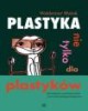 Plastyka nie tylko dla plastyków. - okładka książki