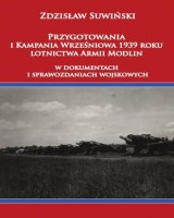 Przygotowania i Kampania Wrześniowa 1939 roku lotnictwa Armii Modlin. W dokumentach i sprawozdaniach wojskowych