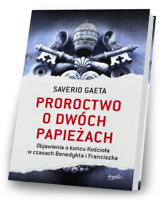 Proroctwo o dwóch papieżach. Objawienia o końcu Kościoła w czasach Benedykta i Franciszka