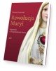 Rewolucja Maryi. Opowieść o Niepokalanym - okładka książki