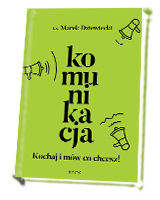 Komunikacja. Kochaj i mów co chcesz