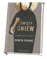 Nie święty gniew. Co Biblia mówi o złości?