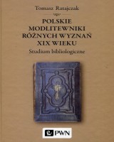 Polskie modlitewniki różnych wyznań XIX wieku. Studium bibliologiczne