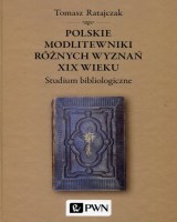 Polskie modlitewniki różnych wyznań XIX wieku. Studium bibliologiczne