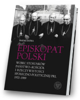 Episkopat Polski wobec stosunków państwo-Kościół i rzeczywistości społeczno-politycznej PRL 1970-1989