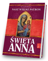 Święta Anna. Nasz Wielki Patron