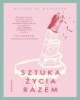 Sztuka życia razem. Sztuka życia - okładka książki