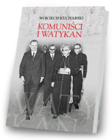 Komuniści i Watykan. Polityka komunistycznej Polski wobec Stolicy Apostolskiej 1945-1974