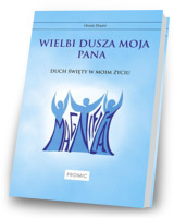 Wielbi dusza moja Pana. Duch Święty w moim życiu