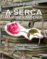 A serca mamy z kamienia. W uścisku oficerów bezpieki PRL