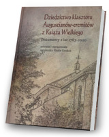 Dziedzictwo klasztoru Augustianów-eremitów z Książa Wielkiego. Dokumenty z lat 1783-1900. Seria: Prace Monograficzne 858