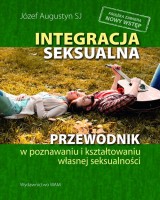 Integracja seksualna. Przewodnik w poznawaniu i kształtowaniu własnej seksualności