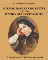 Miłość Boga i ojczyzny w życiu Wandy Malczewskiej