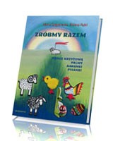 Zróbmy razem. Drogę krzyżową, palmy, baranki, pisanki 