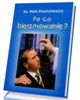 Po co bierzmowanie?