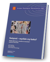 Świętość - wysiłek czy łaska? . Seria: Scripta Theologica Thoruniensia 48