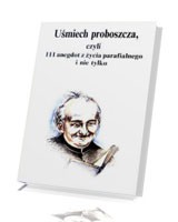 Uśmiech proboszcza, czyli 111 anegdot z życia parafialnego i nie tylko