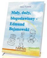 Mały, duży, błogosławiony – Edmund Bojanowski