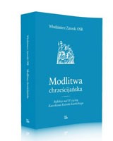 Modlitwa chrześcijańska. Refleksje nad IV częścią Katechizmu Kościoła Katolickiego