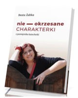 Nie-okrzesane charakterki. Z pamiętnika katechetki