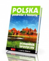 Polska. Podróże z historią. Przewodnik turystyczny