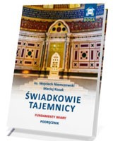 Świadkowie Tajemnicy. Fundamenty wiary - podręcznik