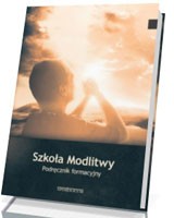 Szkoła modlitwy. Podręcznik formacyjny