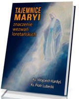 Tajemnice Maryi. Znaczenie wezwań loretańskich