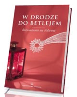W drodze do Betlejem. Rozważania na Adwent
