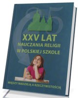 XXV lat nauczania religii w polskiej szkole. Między nadzieją a rzeczywistością