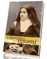 Z pustymi rękami. Posłannictwo Teresy z Lisieux