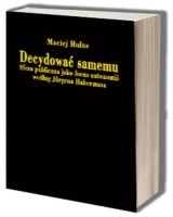 Decydować samemu. Strefa publiczna jako locus autonomii według Jürgena Habermasa