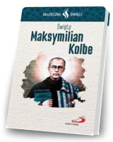 Skuteczni Święci. Święty Maksymilian Kolbe