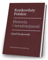 Konkordaty Polskie. Historia i teraźniejszość. Seria: Prace Wydziału Nauk Prawnych 73