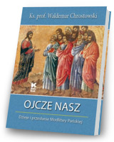 Ojcze nasz. Dzieje i przesłanie Modlitwy Pańskiej