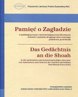 Pamięć o Zagładzie w polskojęzycznej i niemieckojęzycznej literaturze. Das Gedächtnis an die Shoah in der polnischen Und deutschsprachigen Literatur