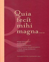 Quia fecit mohi magna... Księga pamiątkowa dedykowana Księdzu Profesorowi Czesławowi Krakowiakowi z okazji złotego jubileuszu kapłaństwa. Seria: Prace Wydziału Teologii