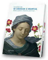 W drodze z Maryją. Biblijna podróż z Nazaretu pod krzyż