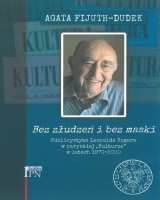 Bez złudzeń i bez maski. Publicystyka Leopolda Ungera w paryskiej Kulturze w latach 1970-2000