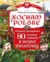 Kocham Polskę. Wydanie Pamiątkowe. 80 lecie wybuchu II wojny światowej