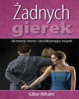 Żadnych gierek. Jak tworzyć wierny i satysfakcjonujący związek