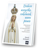 Zróbcie wszystko cokolwiek wam powie. Objawienia maryjne od starożytności po czasy współczesne