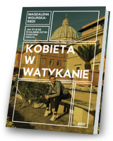 Kobieta w Watykanie. Jak żyje się w najmniejszym państwie świata