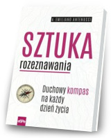 Sztuka rozeznawania. Duchowy kompas na każdy dzień życia