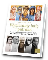 Wybieramy imię i patrona. Inspiracje dla wybierających imię na chrzest i bierzmowanie