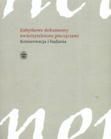 Zabytkowe dokumenty uwierzytelnione pieczęciami. Konserwacja i badania