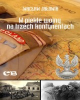 W piekle wojny na trzech kontynentach. Wspomnienia oficera 7 Dywizji Piechoty