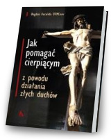 Jak pomagać cierpiącym z powodu działania złych duchów