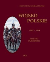 Wojsko polskie 1807-1814. Tom 1. Księstwo Warszawskie