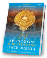 21 sposobów modlitewnego uwielbienia. Przewodnik po adoracji eucharystycznej